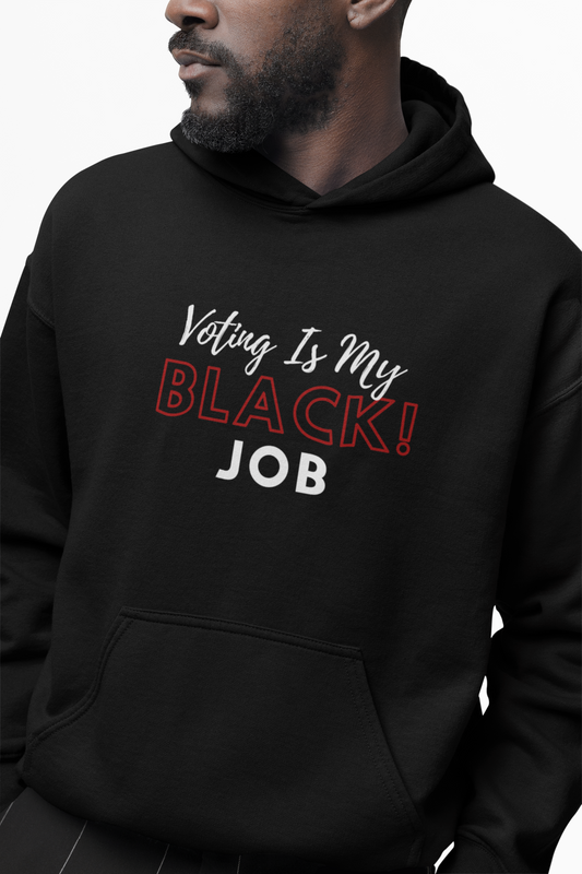 Voting Is My Black Job Unisex Hoodie